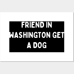 If you want a friend in Washington, get a dog Posters and Art